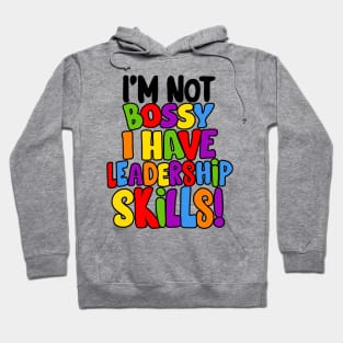 I'm Not Bossy I Have Leadership Skills! Hoodie